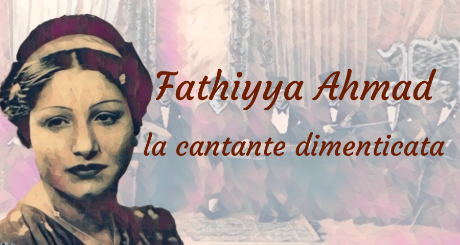 Fatḥiyya Aḥmad la cantante dimenticata.